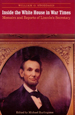 Inside the White House in War Times: Memoirs and Reports of Lincoln's Secretary